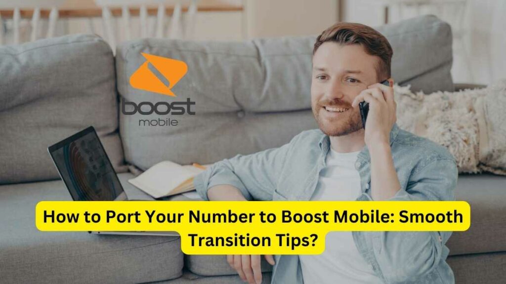 How to Port Your Number to Boost Mobile: Smooth Transition Tips?