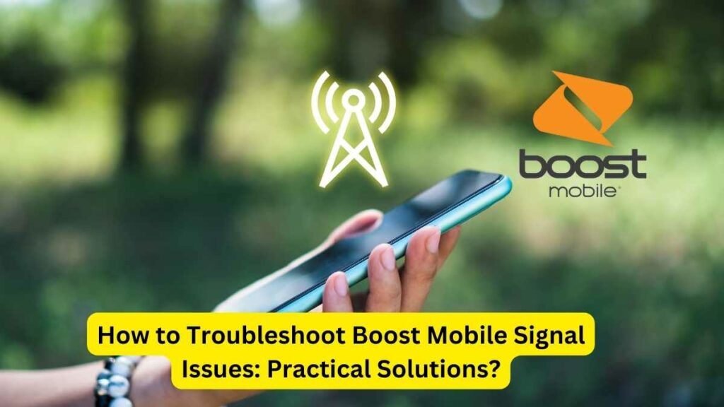 How to Troubleshoot Boost Mobile Signal Issues: Practical Solutions?