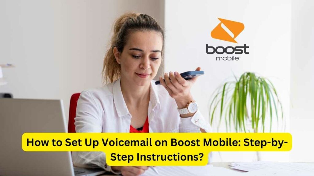 How to Set Up Voicemail on Boost Mobile: Step-by-Step Instructions